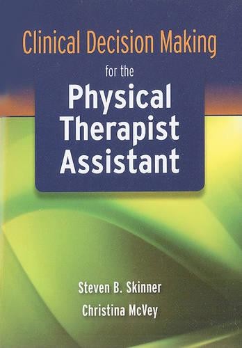 Clinical Decision Making for the Physical Therapist Assistant Skinner Mcvey