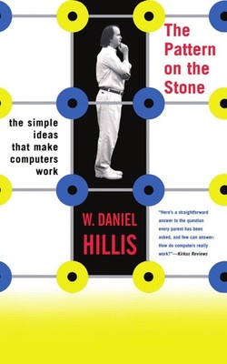 The Pattern On The Stone: The Simple Ideas That Make Computers Work