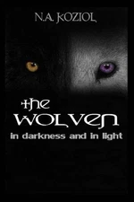 The Wolven: In Darkness and In Light by N.A. Koziol (English) Paperback Book