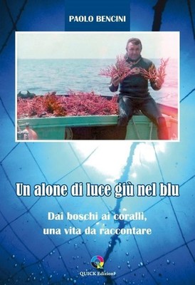 Neues Buch - Paolo Bencini - Un Alone Di Luce Down In Blue. Vom Wald zu Korallen