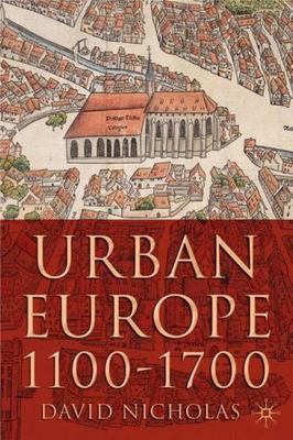 Urban Europe, 1100-1700 by Nicholas, David