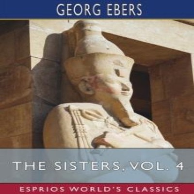 The Sisters Vol. 4 (Esprios Classics) Translated by Clara Bell Ge