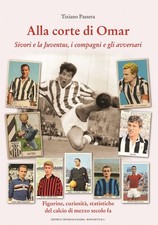 Libri Tiziano Passera - Alla Corte Di Omar. Sivori E La Juventus, I Compagni E G