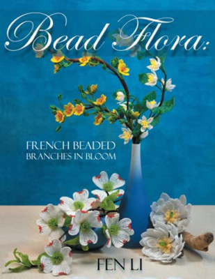 Bead Flora: French Beaded Branches in Bloom - Paperback NEW Li, Fen 01/11/2021