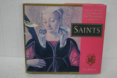 Saints: A Visual Almanac of the Virtuous, Pure, Praiseworthy, and Good by Morgan