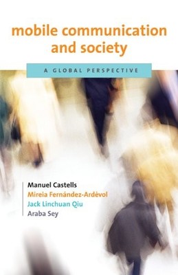 Mobile Communication and Society: A Global Perspective (Information Revolution a