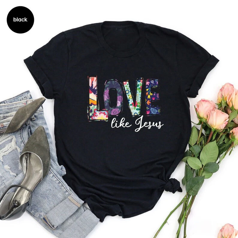 2025 Love Like Jesus Christian T-Shirt - Religious Tee Inspirational Faith Wear