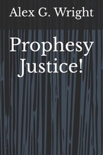 Prophesy Justice! by Alex G. Wright Paperback Book