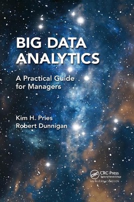 Big Data Analytics: A Practical Guide for Managers by Kim H. Pries Paperback Boo