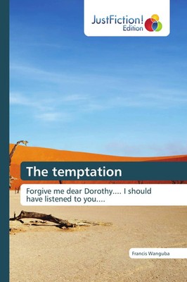 The temptation Forgive me dear Dorothy.... I should have listened to you....