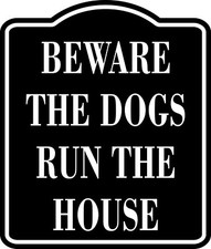 Beware The Dogs Run The House BLACK Aluminum Composite Sign