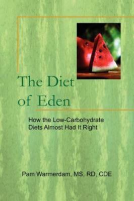 Diet of Eden : How the Low-Carbohydrate Diets Almost Had It Right, Paperback ...