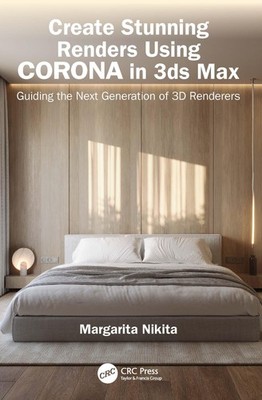 Margarita Nikita Create Stunning Renders Using Corona in 3ds Max (Paperback)