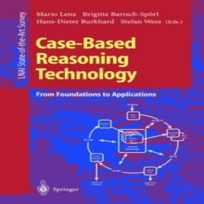 Case-Based Reasoning Technology From Foundations to Applications