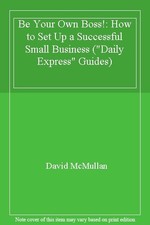 Be Your Own Boss!: How to Set Up a Successful Small Business ("D