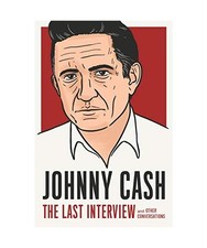 Johnny Cash: The Last Interview: And Other Conversations: And Other Conversation