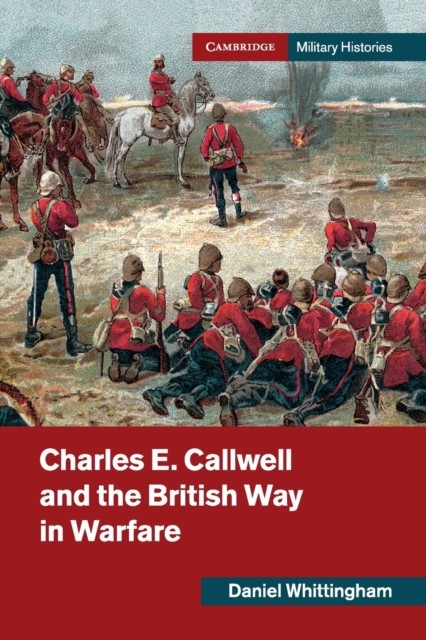 Charles E. Callwell and the British Way in by Daniel Whittingham PAPERBACK - Image 2
