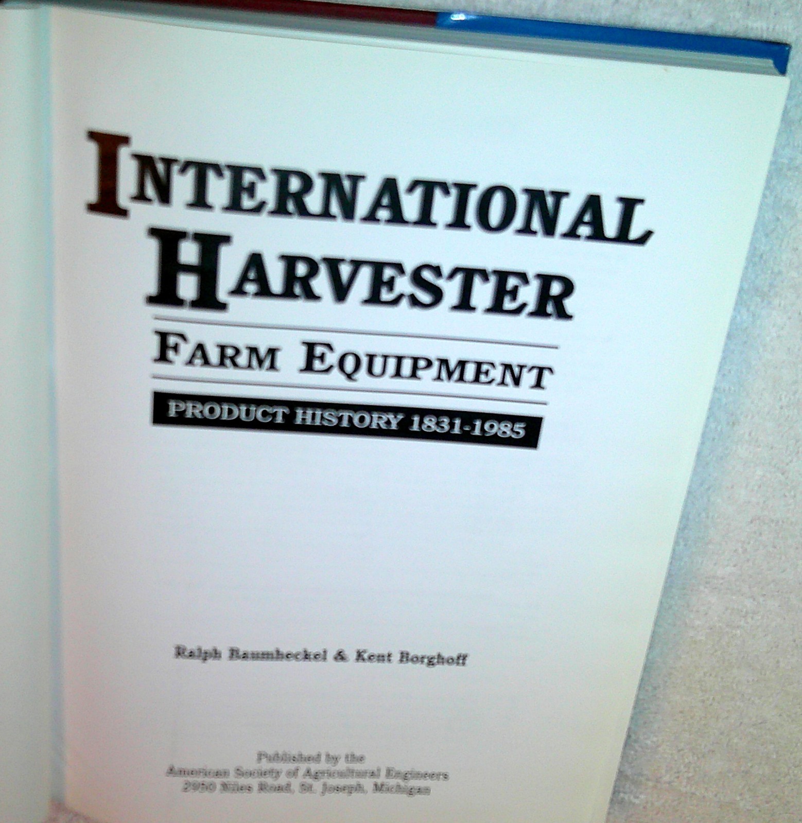 International Harvester Farm Equipment 1831-1985 by Baumheckel & Borghoff HC