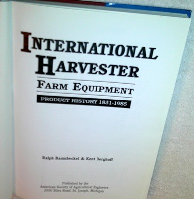 International Harvester Farm Equipment 1831-1985 by Baumheckel