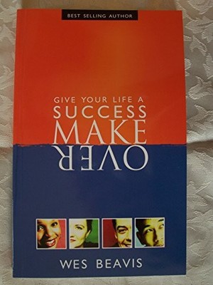 Give Your Life A Success Make Over, Wes Beavis