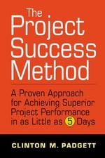 The Project Success Method: A Proven Approach for Achieving Superior