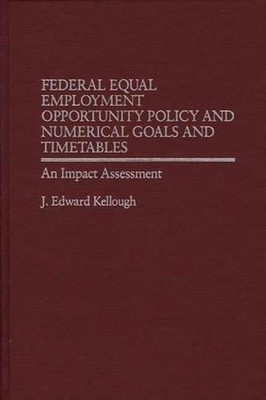 Federal Equal Employment Opportunity Policy and Numerical Goals and Timetables: