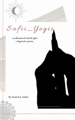 Sufii Yogii (Edition1st) by Kamal J. Saikia Paperback Book