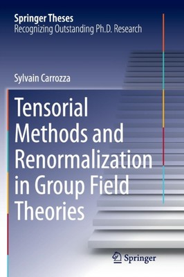 Carrozza - Tensorial Methods and Renormalization in Group Field Theori - X555z
