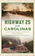 Highway 25 in the Carolinas: A Brief History by Anne Peden: New