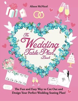The Wedding Table Plan Book: The Fun and Easy Way to Cut Out and Design Your Per