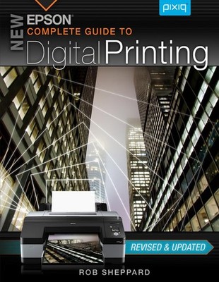 Epson Complete Guide to Digital Printing by Rob Sheppard Photography Book