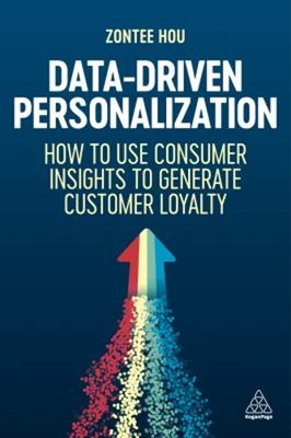 Data-Driven Personalization : How to Use Consumer Insights to Gen
