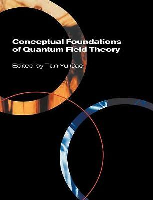 Conceptual Foundations of Quantum Field Theory Cao Paperback 9780521602723