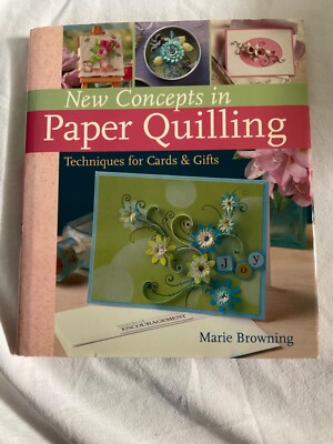 New Concepts in Paper Quilling Techniques For Cards & Gifts Browning Hardcover