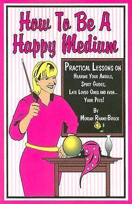 How to Be a Happy Medium by Moriah Rhame-Brock (2005, Trade Paperback ...