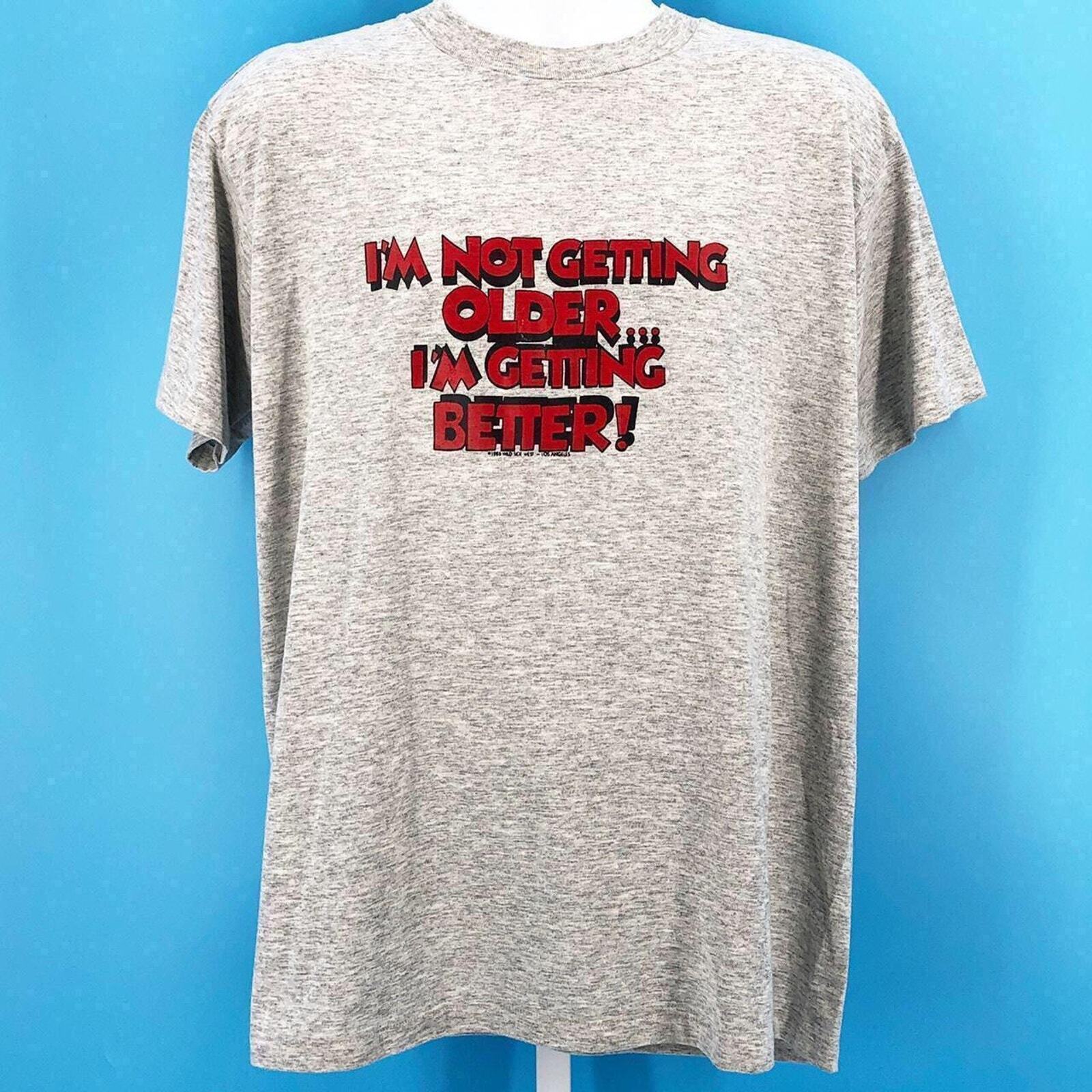T-shirt Drôle "I'm Not Getting Older" - 100% Coton, Tailles XS-6XL, Idéal Cadeau Humoristique