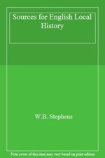 Sources for English Local History By W.B. Stephens. 978085033911