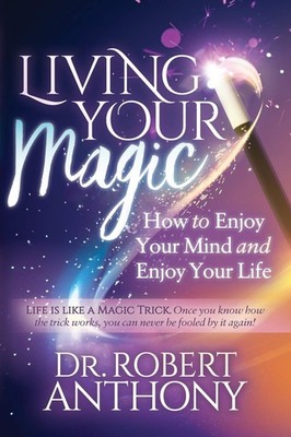 Living Your Magic: How to Enjoy Your Mind and Enjoy Your Life