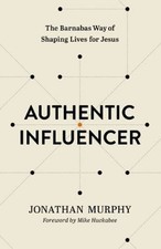 Authentic Influencer : The Barnabas Way of Shaping Lives for Jesu