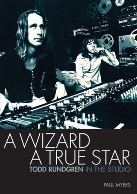 A Wizard a True Star: Todd Rundgren in the studio (LIVRE SUR LA MU), Myers, Paul