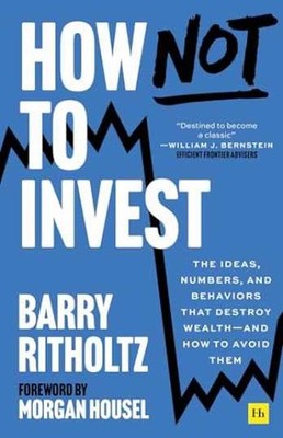 How Not to Invest: The ideas, - Hardcover, by Ritholtz Barry - Very Good b