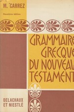 GRAMMAIRE GRECQUE DU NOUVEAU TESTAMENT PAR MAURICE CARREZ DELACHAUX ET NIESTLÉ 