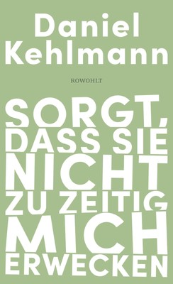 Daniel Kehlmann Kehlmann, Daniel/Sorgt, dass sie nicht zu zeitig mich erwecken