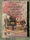 The Vanishing Cherry Blossom Bookshop by Takuya Asakura