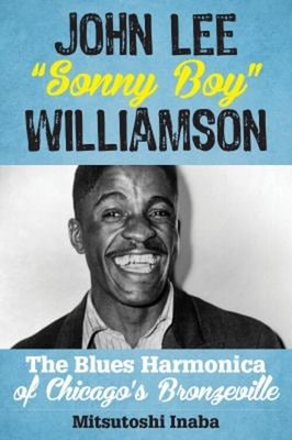 John Lee ''Sonny Boy'' Williamson : The Blues Harmonica of Chicago'