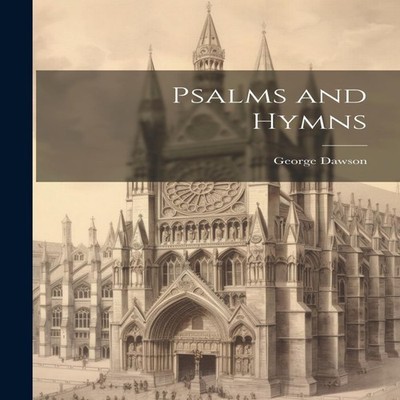 Psalms and Hymns George Dawson Paperback Creative Media Partners
