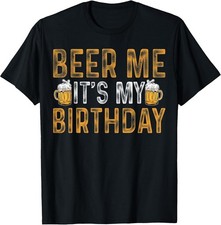NEW LIMITED Funny Party Drinking Beer Beer Me Birthday Tee - MADE IN USA
