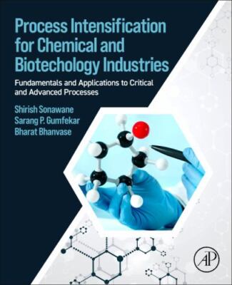 Process Intensification for Chemical and Biotechnology Industries : Fundament...