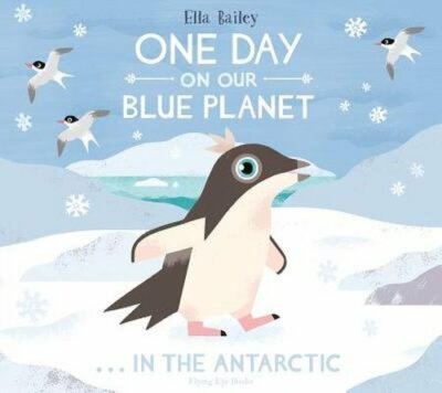 One Day on Our Blue Planet ...In the Antarctic by Ella Bailey: New