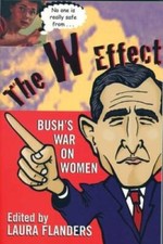 The W Effect: Bushs War On Women - Paperback By Flanders, Laura - GOOD